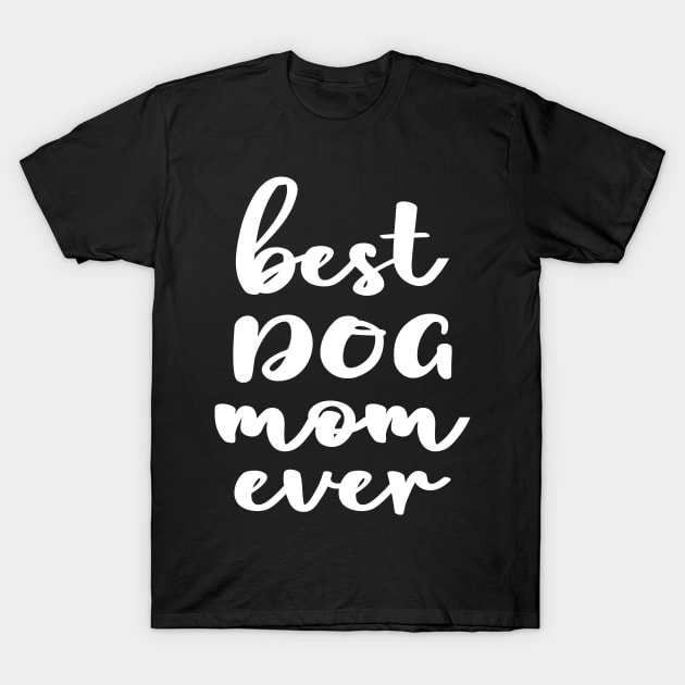 Best Dog Mom Ever T-Shirt by TeeTypo